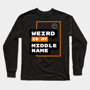 Weird Is My Middle Name Long Sleeve T-Shirt